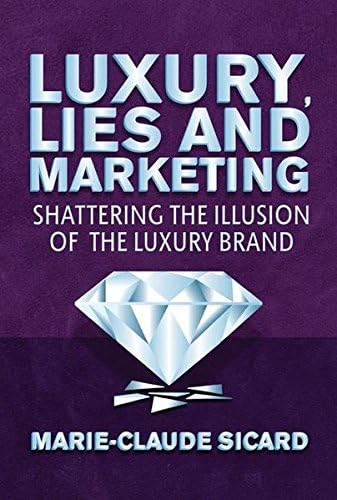 Luxury, Lies and Marketing: Shattering the Illusions of the Luxury Brand