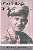 I Was There Charley: an Autobiography by Clemens Kathman, Ainsley Harris