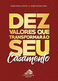 Livro DEZ VALORES QUE TRANSFORMARÃO O SEU CASAMENTO