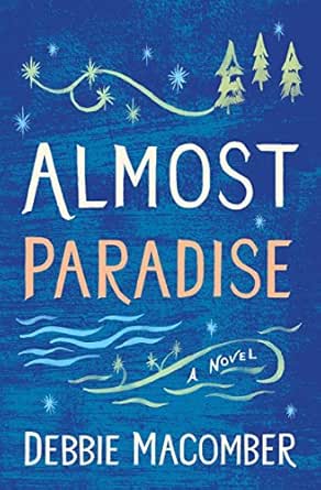 Almost Paradise A Novel Debbie Macomber Classics Kindle Edition By Macomber Debbie Literature Fiction Kindle Ebooks Amazon Com