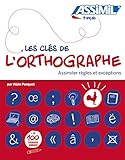 Les clés de l'orthographe - assimiler regles et exceptions - French spelling (French Edition) by