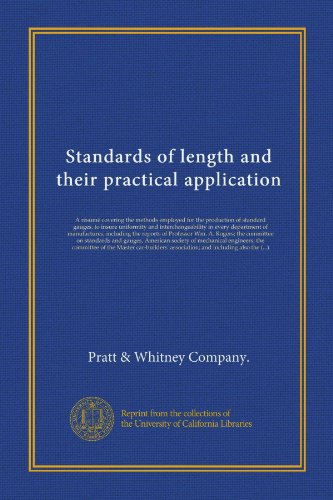 Standards of length and their practical application: A résumé covering the methods employed for the production of standard gauges, to insure ... the committee on standards and gauges,...