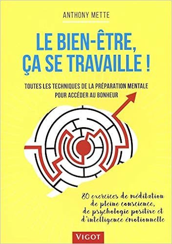 Le Bien Etre Ca Se Travaille Toutes Les Techniques De La Preparation Mentale Pour Acceder Au Bonheur Amazon Fr Mette Anthony Livres