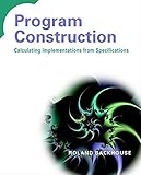 Program Construction: Calculating Implementations from Specifications cover