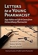 Letters to a Young Pharmacist: Sage Advice on Life &amp; Career from Extraordinary Pharmacists