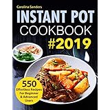 Instant Pot Cookbook #2019: 550 Effortless Recipes For Beginner &amp; Advanced Users (Instant Pot Recipes)