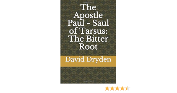 The Apostle Paul Saul Of Tarsus The Bitter Root Dryden David 9781973249979 Amazon Com Books