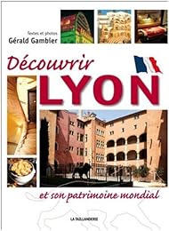 Découvrir Lyon et son patrimoine mondial