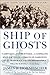 Ship of Ghosts: The Story of the USS Houston, FDR's Legendary Lost Cruiser, and the Epic Saga of Her by James D. Hornfischer