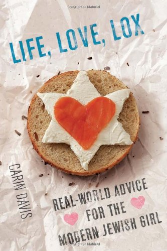 Life, Love, Lox: Real-World Advice for the Modern Jewish Girl