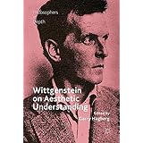 Wittgenstein on Aesthetic Understanding (Philosophers in Depth)