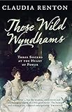 Those Wild Wyndhams: Three Sisters at the Heart of Power