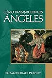 Cómo Trabajar con los Ángeles (Spanish Edition) by Elizabeth Clare Prophet