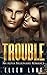 Trouble: An Alpha Billionaire Romance (Contemporary Billionaire Romance Novels Book 2)