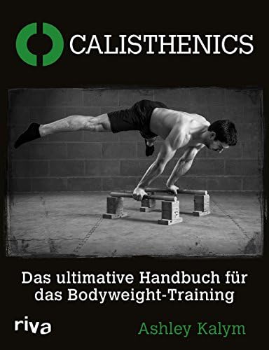 Calisthenics: Das ultimative Handbuch für das Bodyweight-Training (German Edition)