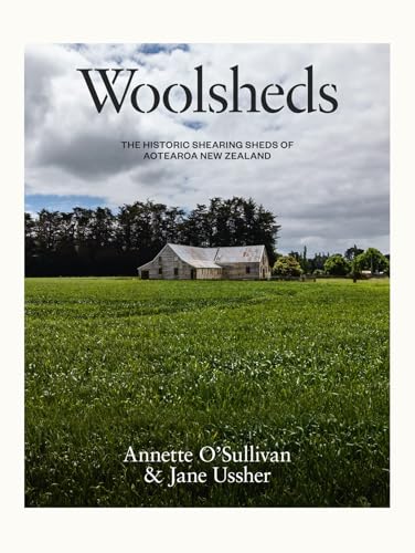 Woolsheds: The historic shearing sheds of Aotearoa New Zealand