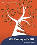 XML Parsing with PHP: a php[architect] guide by John M Stokes, Kevin Hamilton Bruce