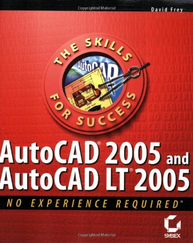 AutoCAD2005 and AutoCAD LT2005: No Experience Required by David Frey