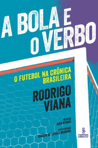 A Bola e o Verbo - O Futebol na Crônica Brasileira (Portuguese Edition)