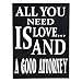 JennyGems Lawyer Gifts, All You Need is Love and a Good Attorney Wooden Sign, Lawyer Decor, Wall Hanging, Made in USA