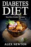 Diabetes Diet: Top Slow Cooker Recipes: The Step By Step Guide To Reverse Diabetes© with over 230+ Slow Cooker Recipes & One Full Month Diabetic Meal Plan (Diabetes Cure Cookbook) by 