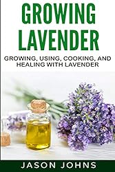 Growing Lavender - Growing, Using, Cooking and