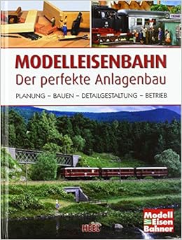 Modelleisenbahn Der Perfekte Anlagenbau Planung Bauen Detailgestaltung Betrieb Amazon De Bucher