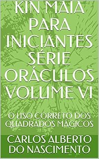 Livro KIN MAIA PARA INICIANTES SÉRIE ORÁCULOS VOLUME VI: O USO CORRETO DOS QUADRADOS MÁGICOS