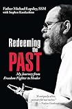 Redeeming the Past: My Journey from Freedom Fighter to Healer by Michael Lapsley, Stephen Karakashian