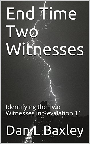 End Time Two Witnesses: Identifying the Two Witnesses in Revelation 11