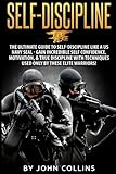 Self-Discipline: The Ultimate Guide to Self-Discipline like a US NAVY SEAL: Gain Incredible Self Confidence, Motivation, & True Discipline with Techniques used only by these Elite Warriors!