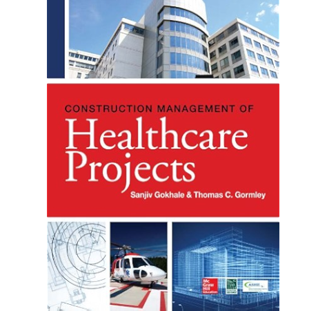 Construction Management Of Healthcare Projects Gokhale Sanjiv Gormley Thomas Ebook Amazon Com