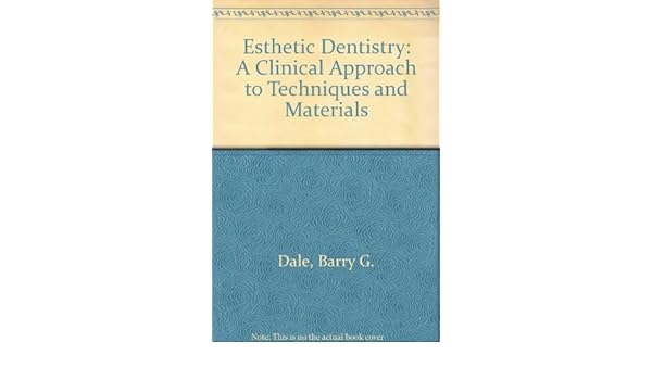 Esthetic Dentistry A Clinical Approach to Techniques and Materials