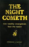 The Night Cometh : Two Wealthy Evangelicals Face the Nation, Winter, Rebecca J., 0878084290