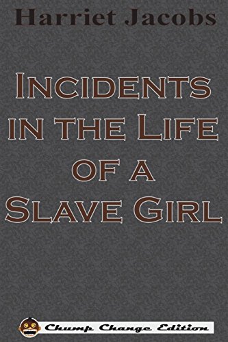 Incidents in the Life of a Slave Girl (Chump Change Edition) by Harriet Jacobs