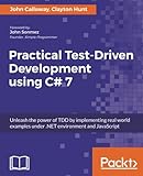 Practical Test-Driven Development using C# 7: Unleash the power of TDD by implementing real world examples under&hellip;
