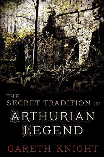 The Secret Tradition in Arthurian Legend by Gareth Knight