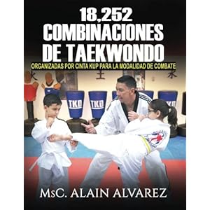 18,252 Combinaciones de Taekwondo: organizadas por cinta para la modalidad de combate (Volume 1) (Spanish Edition)