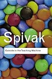 Outside in the Teaching Machine (Routledge Classics) by Gayatri Chakravorty Spivak