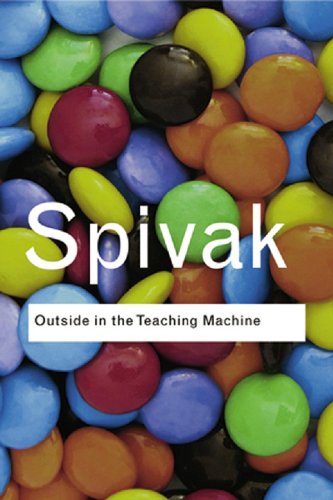 Outside in the Teaching Machine (Routledge Classics) by Gayatri Chakravorty Spivak