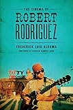 The Cinema of Robert Rodriguez by Frederick Luis Aldama, Charles Ramírez Berg