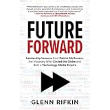 Future Forward: Leadership Lessons from Patrick McGovern, the Visionary Who Circled the Globe and Built a Technology Media Empire