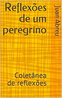 Livro Reflexões de um peregrino: Coletânea de reflexões
