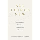 All Things New: Rethinking Sin, Salvation, and Everything in Between