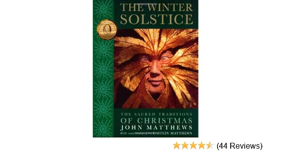 The Winter Solstice The Sacred Traditions Of Christmas - 