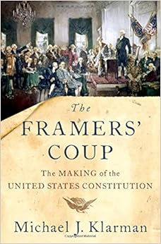 The Framers' Coup: The Making of the United States Constitution The Framers' Coup: The Making of the United States Constitution