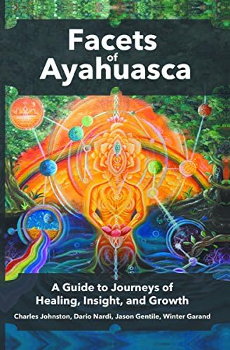 Facets of Ayahuasca: A Guide to Journeys of Healing, Insight, and Growth