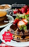 Pancake Cookbook: Top 50 Pancakes and Crepes Recipes for a Delicious Breakfast by Jane Willan