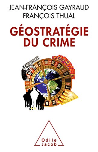 Géostratégie du crime (OJ.SC.HUMAINES) (French Edition) by Jean-François Gayraud, François Thual