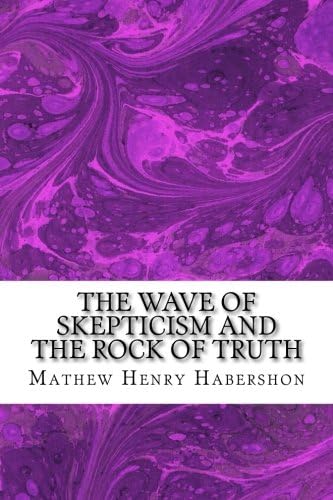 The Wave of Skepticism and the Rock of Truth: (Mathew Henry Habershon Classics Collection)